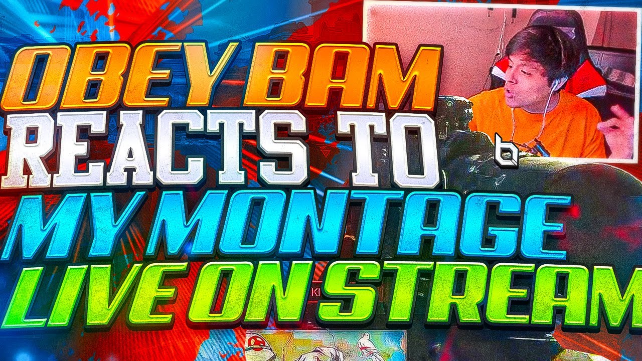 OBEY BAMS REACTS TO MY MONTAGE *LIVE ON STREAM*