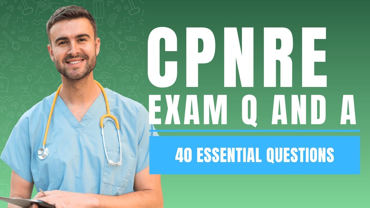 CPNRE Exam Questions and Answers with Explanations 40 Essential Questions