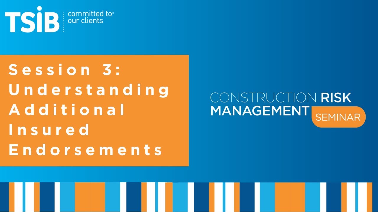 Construction Risk Management - Session 3: Understanding Additional Insured Endorsements