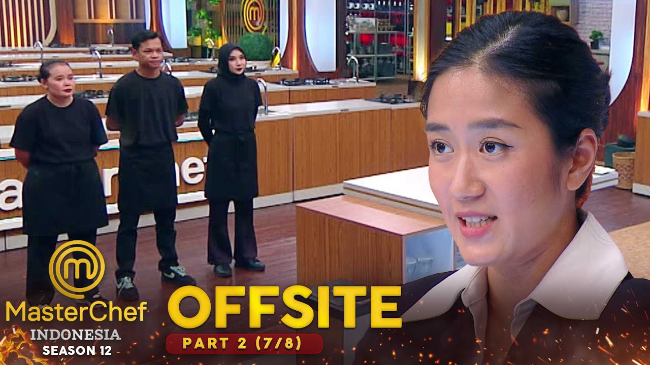 Baru Ini Chef Renata Marah Besar Karna Kesalahan Fatal | OFFSITE PART 2 (7/8) | MASTERCHEF INDONESIA