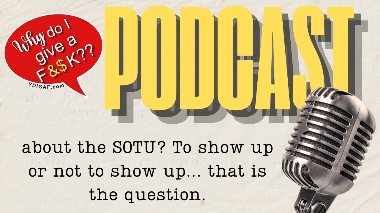 Why Do I Give a F&$k about the SOTU?  To show up, or not to show up... that is the question.