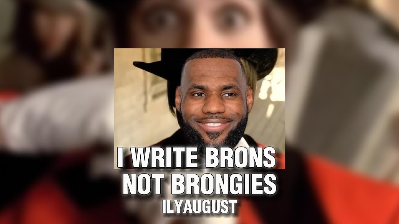 I WRITE BRONS NOT BRONIGIES - ILYAUGUST (LEBRON REMIX)