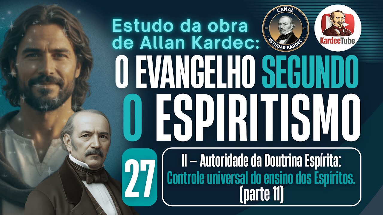 27 - Autoridade da Doutrina Espírita: controle universal do ensino dos Espíritos (parte 11) - ESE