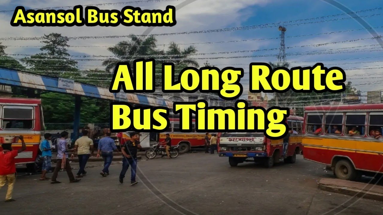 Asansol Bus Stand || All Bus Timing || Long Journey Bus Timing ||All Bus Departure Time From Asansol