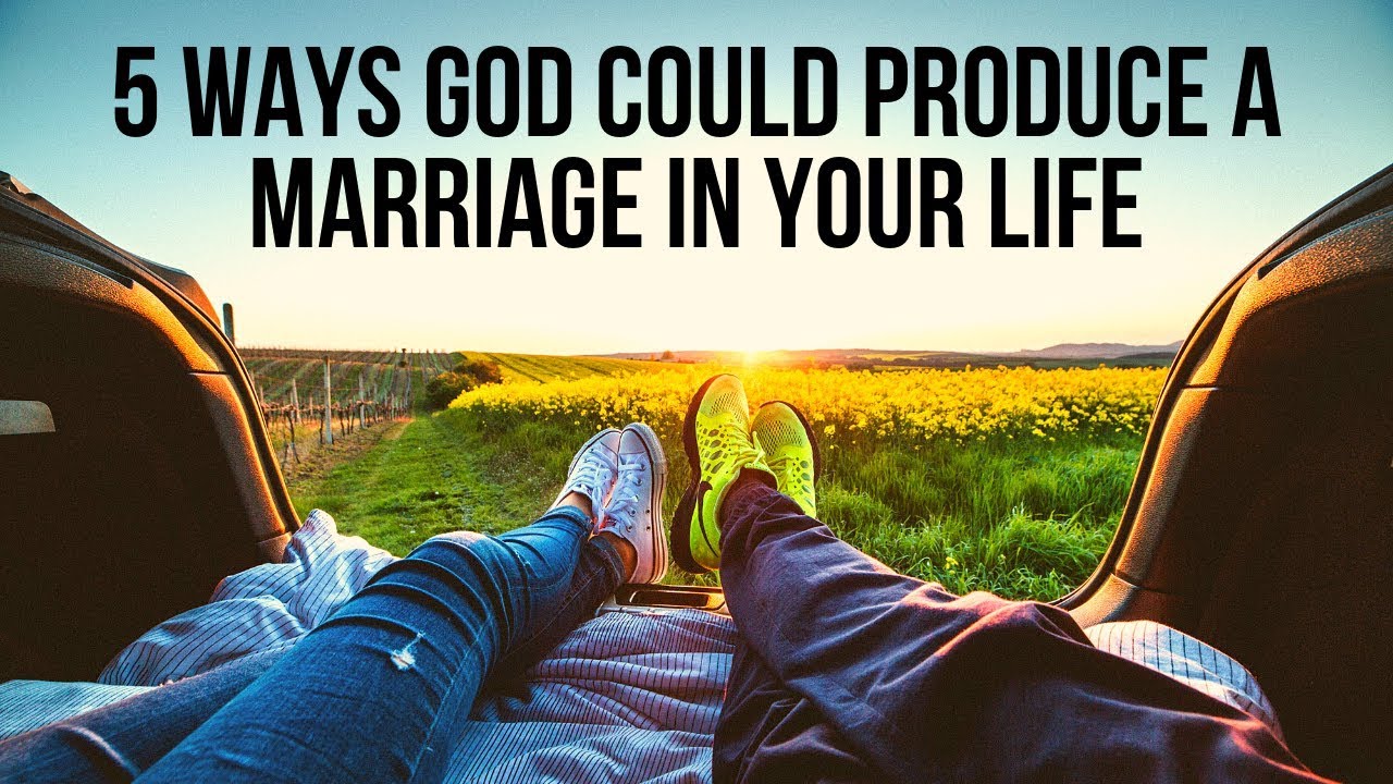 How Will God Produce a Marriage in Your Life When It Seems So Impossible Right Now?