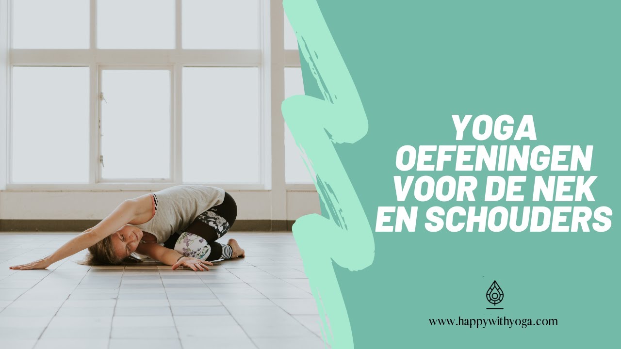 Yoga oefeningen voor de nek en schouders | Yoga oefeningen en houdingen | Happy with Yoga