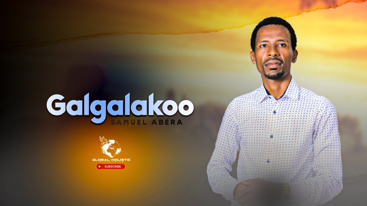 Samuel Abera | Galgalakoo | New Afaan Oromo Gospel Song 2021/2013