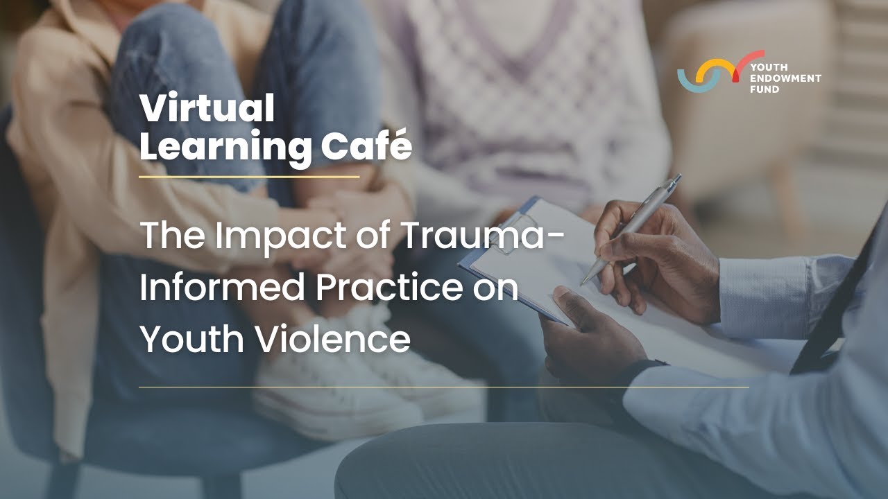 The Impact of Trauma-Informed Practice on Youth Violence | Virtual Learning Café