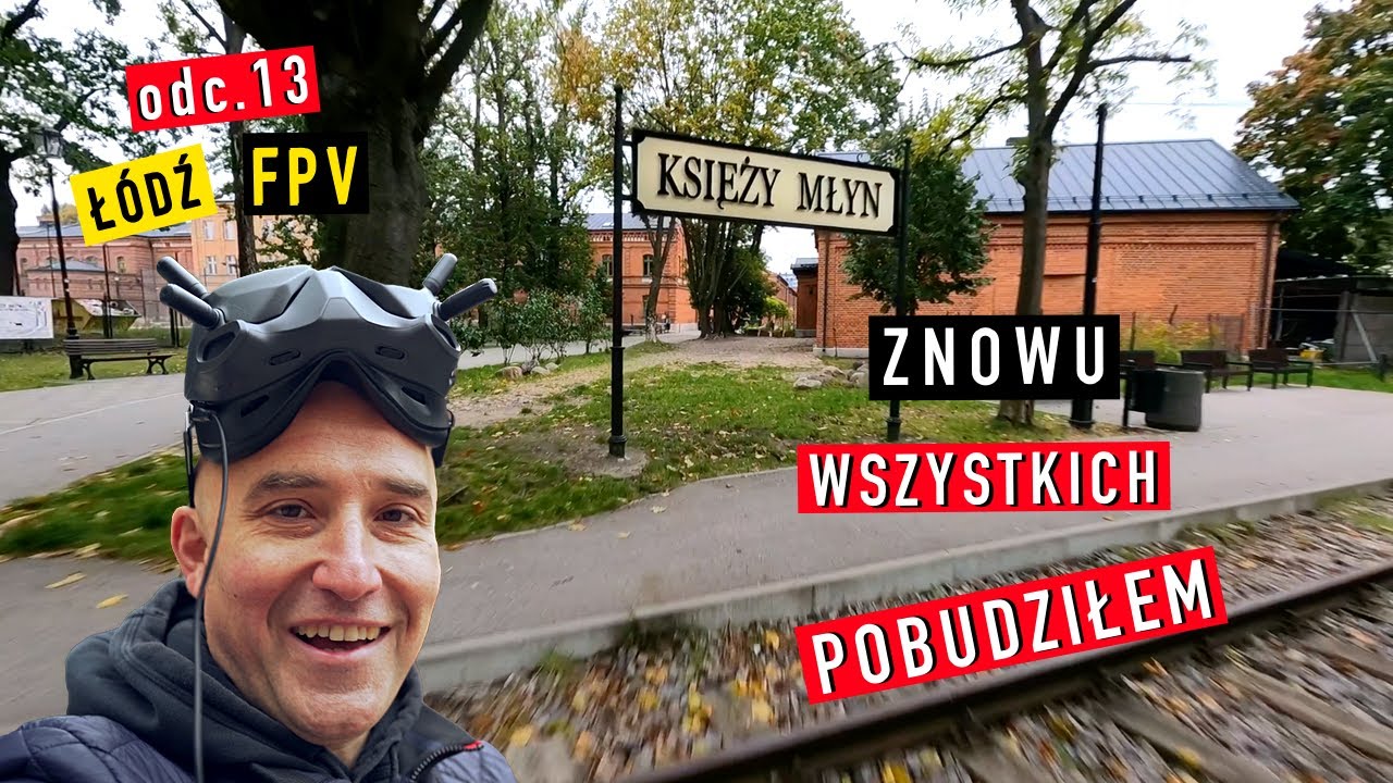 Księży Młyn - Łódź z drona FPV - odc. 13.