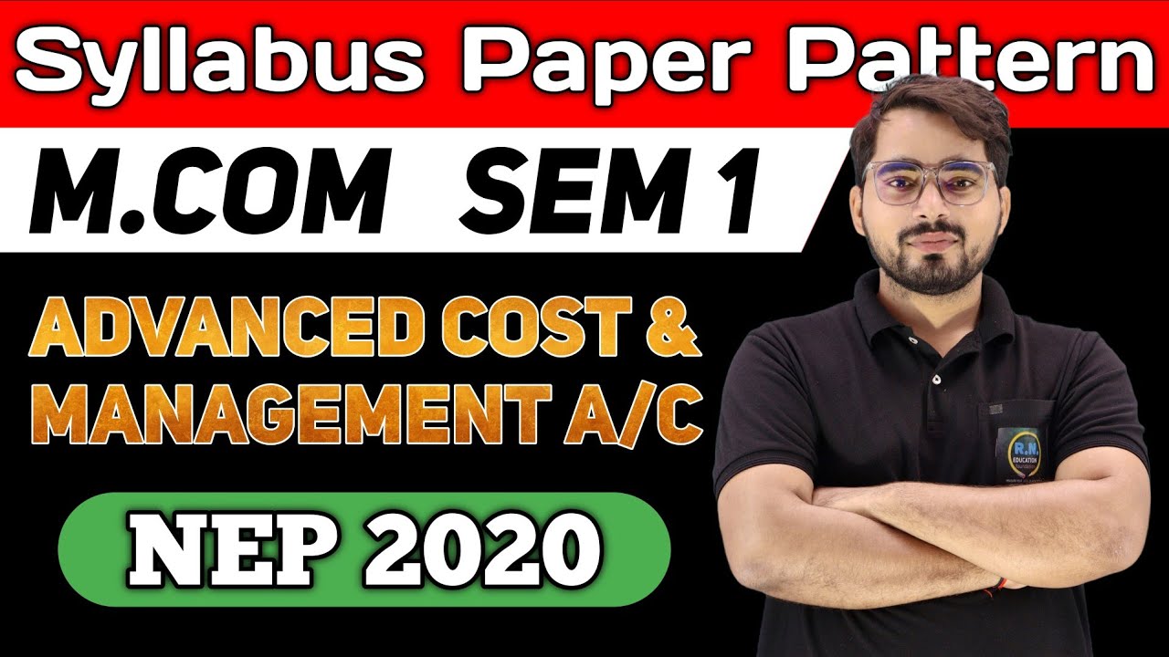 Advanced Cost and Management Accounting | M.Com Sem 1 | NEP 2020 |Syllabus & Paper Patrern |