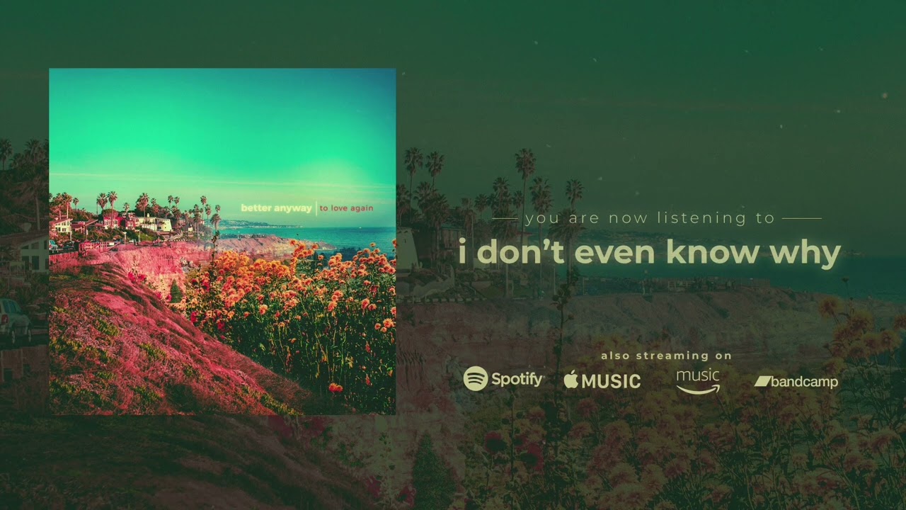 Better Anyway - I Don't Even Know Why (Official Audio)