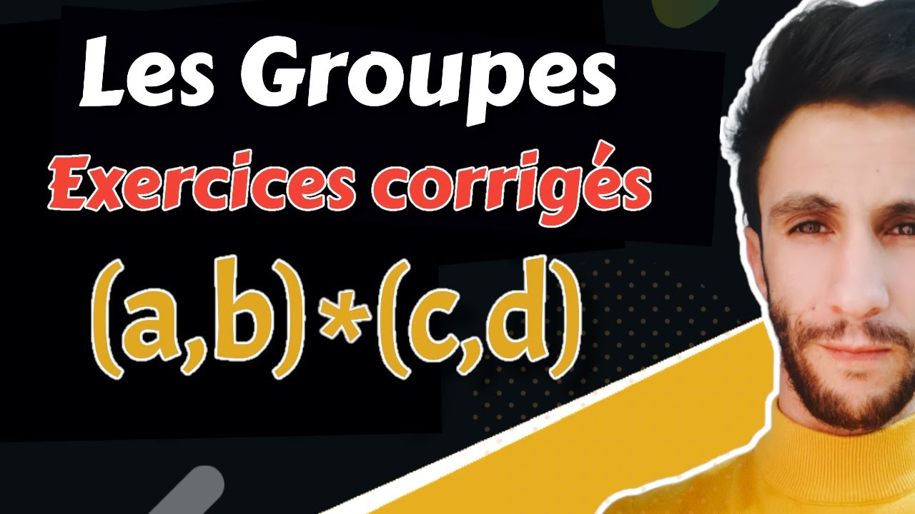 Les Groupes - Exercices Corrigés (simple & les couples) تمارين شاملة و مفصلة  - - الزمر