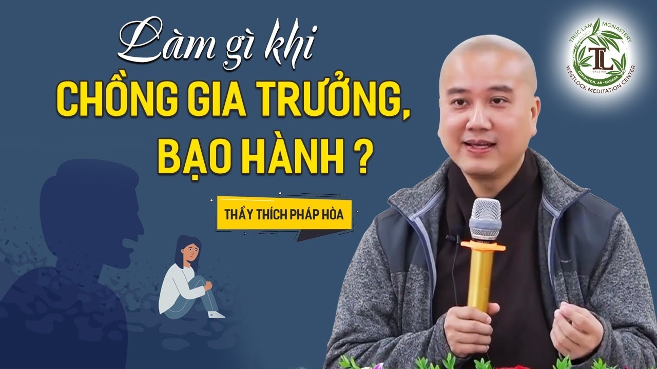 Làm gì khi Chồng Gia Trưởng, Bạo Hành? - Vấn Đáp Thầy Thích Pháp Hòa
