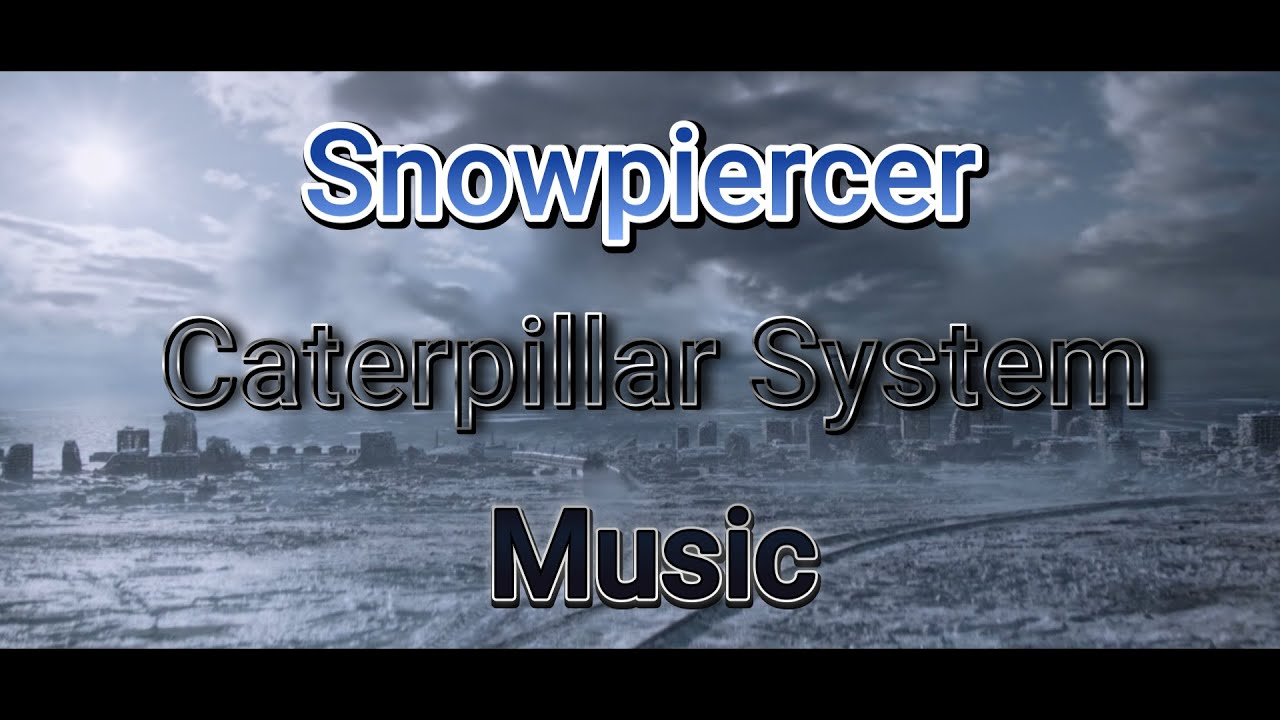 Snowpiercer [Caterpillar System Music]