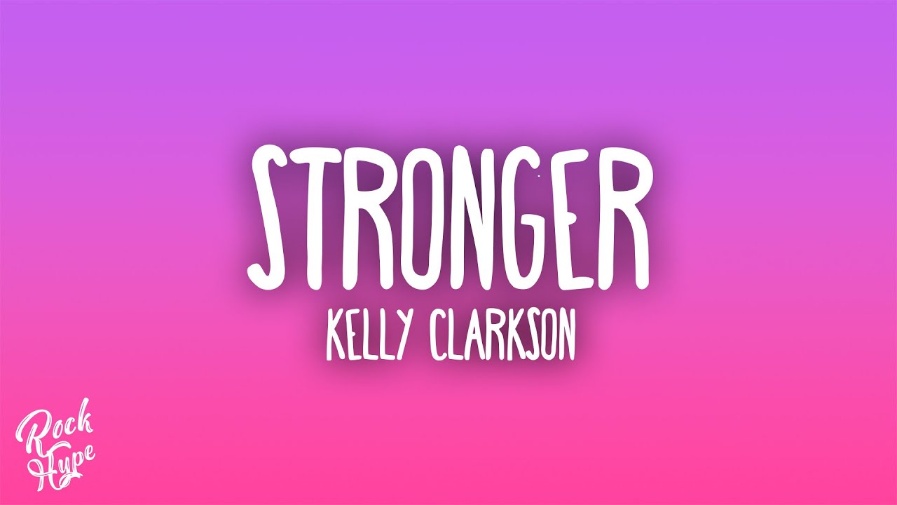 Kelly Clarkson - Stronger (What Doesn't Kill You)