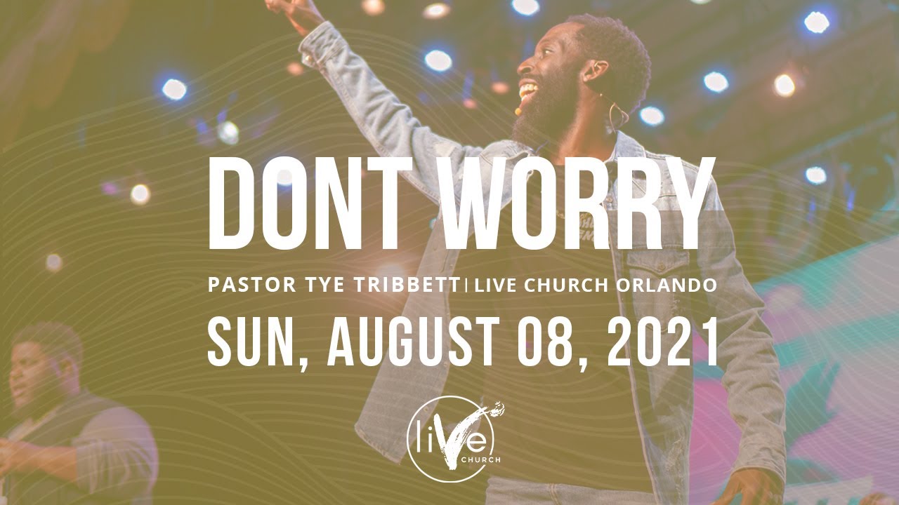 Don't Worry | Pastor Tye Tribbett | LiVe Church Orlando