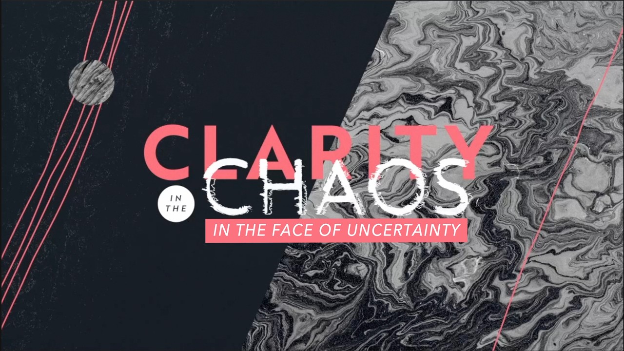 CLARITY IN THE CHOAOS In The Face Of Uncertainty Paul Michel  Wk 4  3 1 26