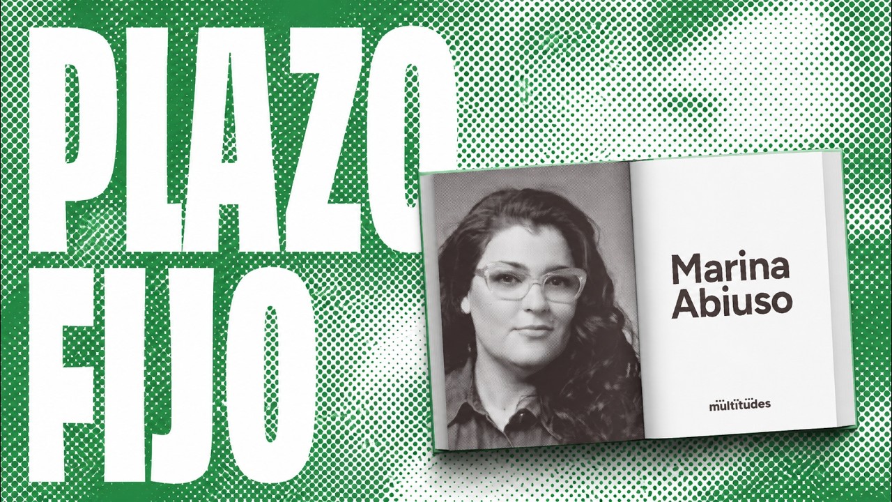 MULTITUDES: Plazo Fijo Ep3 - Marina Abiuso
