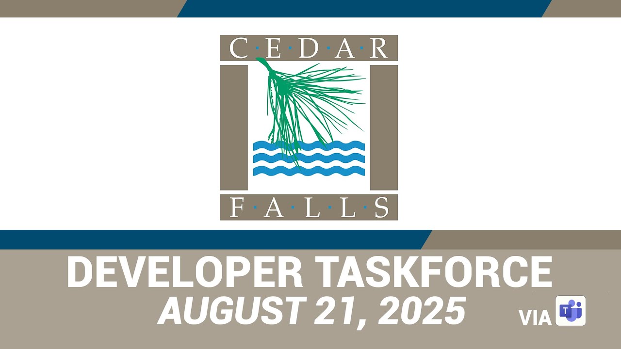 Cedar Falls Developer Taskforce Meeting August 21, 2025