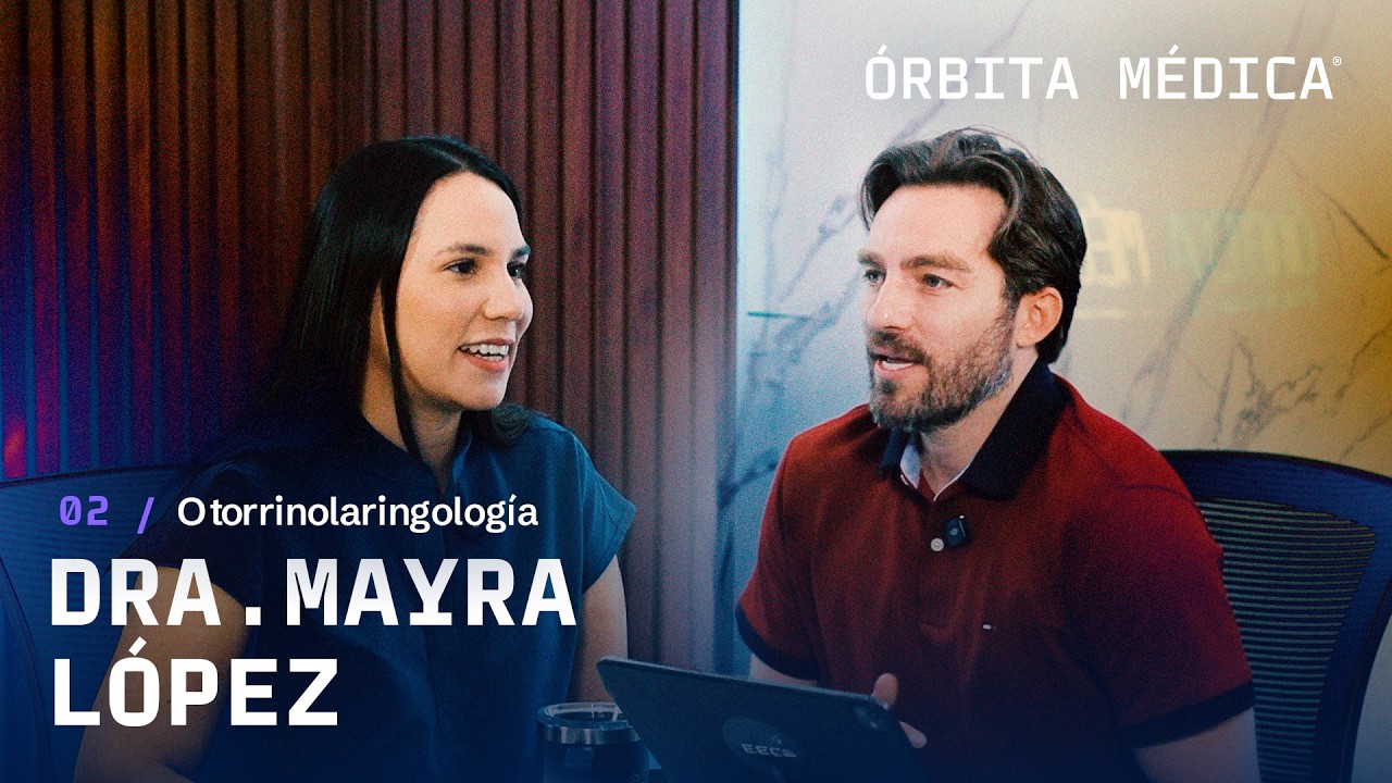 EP 02 -Dra. Mayra López [Otorrinolaringología]