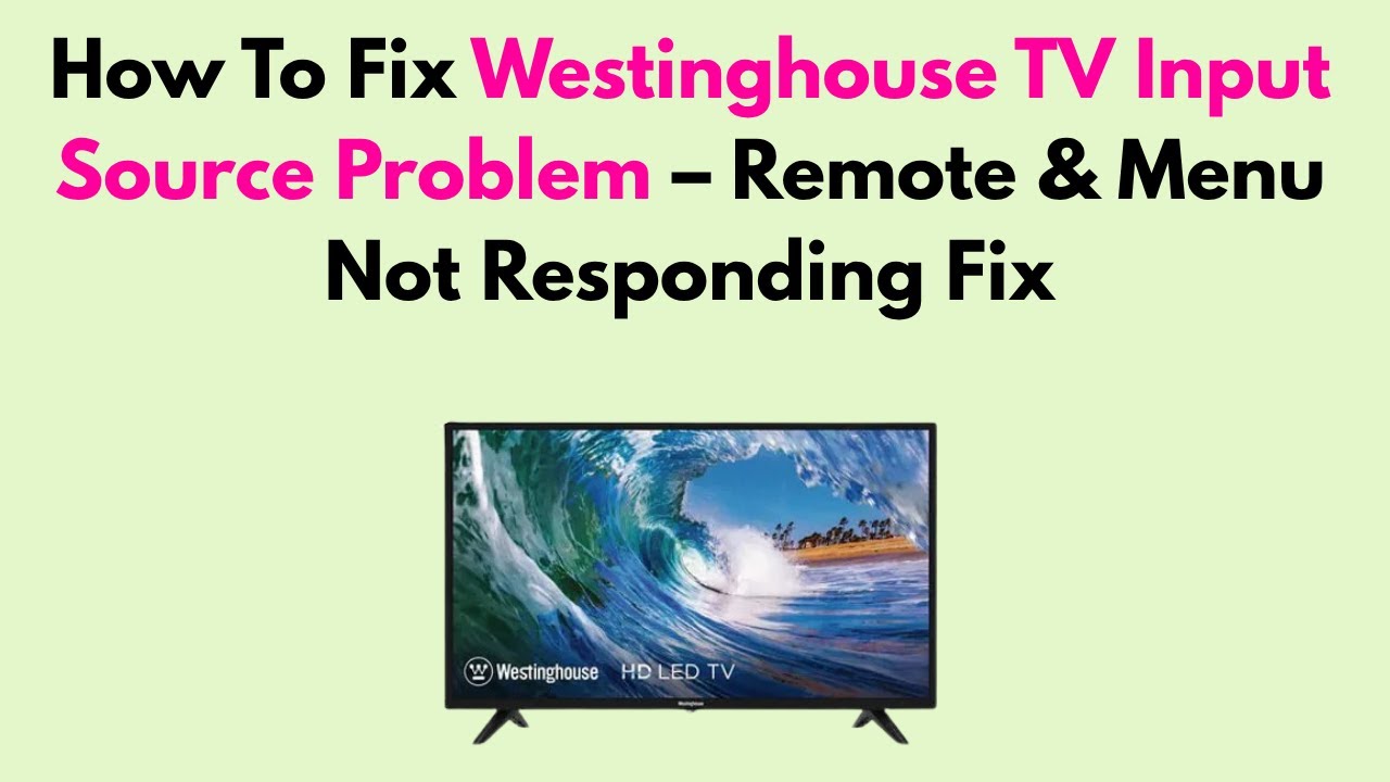 How To Fix Westinghouse TV Input Source Problem &ndash; Remote & Menu Not Responding Fix