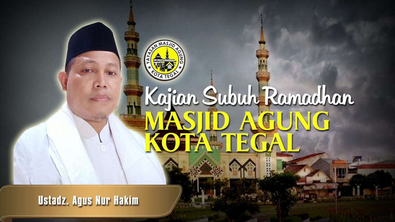 Kuliah Subuh Ramadhan Masjid Agung Kota Tegal, Kamis, 19 Februari 2026 bersama Ustadz Agus Nur Hakim
