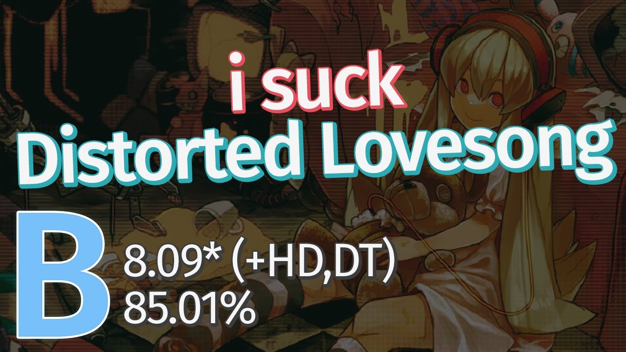 i suck | t+pazolite feat. Rizna - Distorted Lovesong [Love] +HD,DT PASS (85.01%, 360bpm)