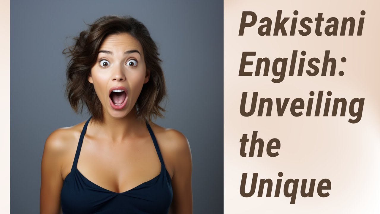 Pakistani English: A Unique Blend of Language and Culture