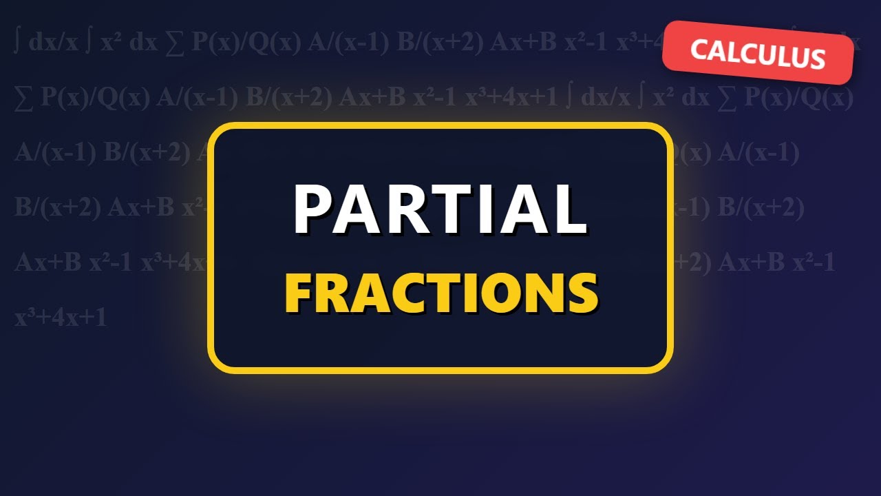 Partial Fractions Decomposition | Calculus Integration Made Easy