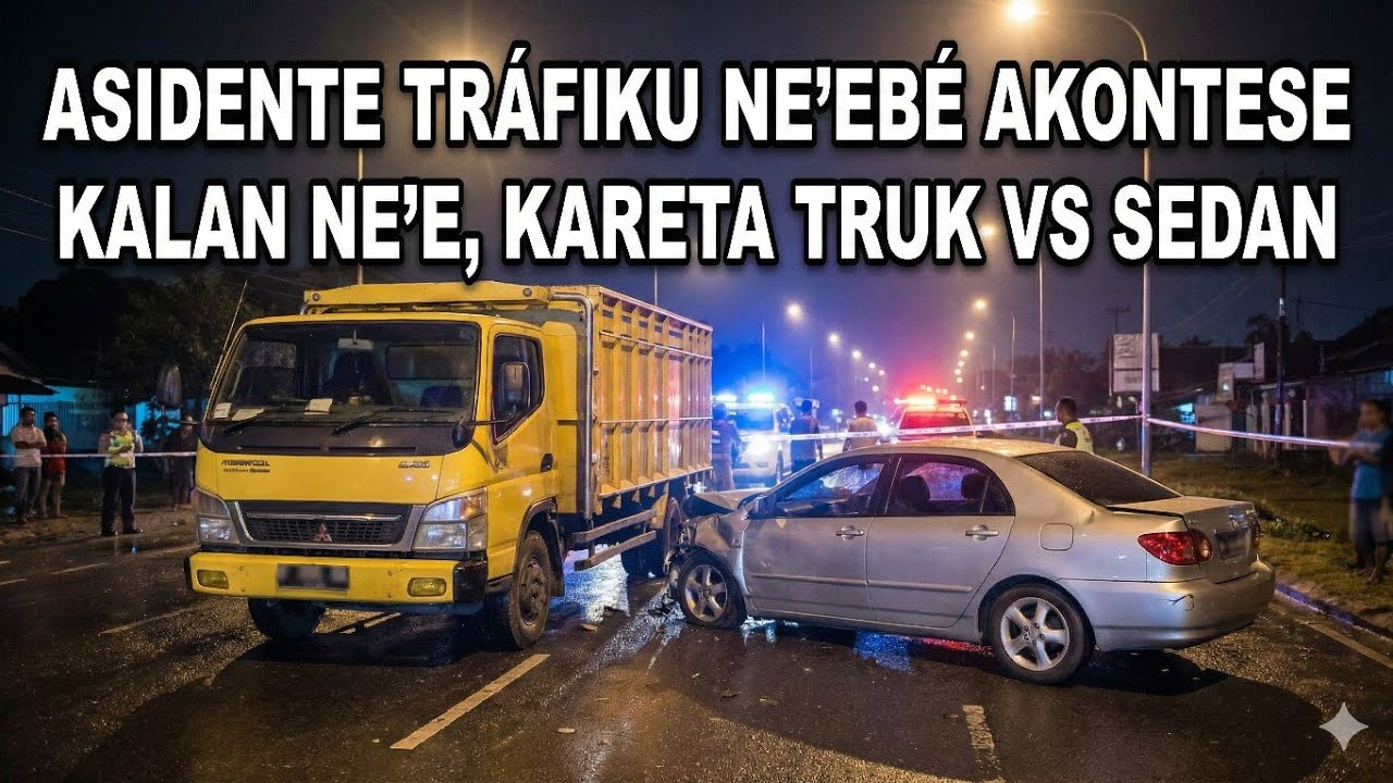 ASIDENTE GRAVE! Truk vs Sedan Baku Malu Kalan Ne'e | Breaking News Timor-Leste