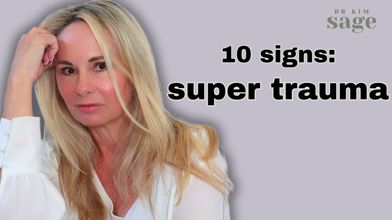 10 signs you have super trauma and what to do