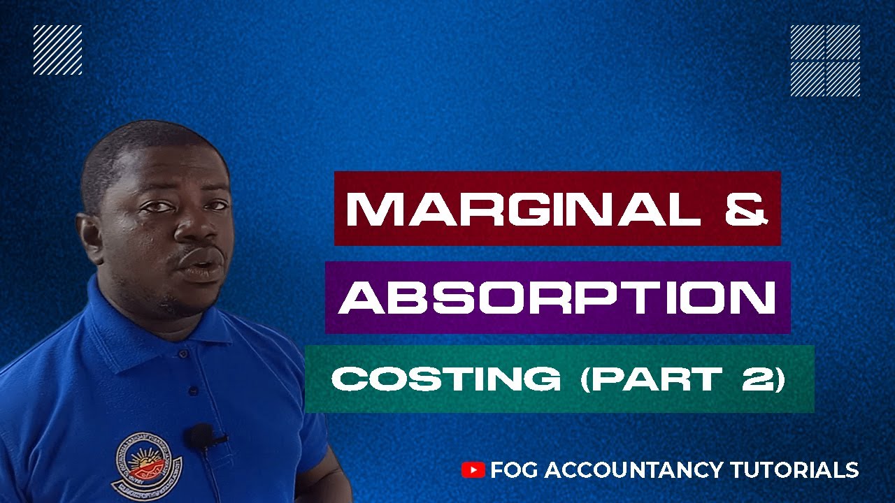 MARGINAL AND ABSORPTION COSTING (PART 2)
