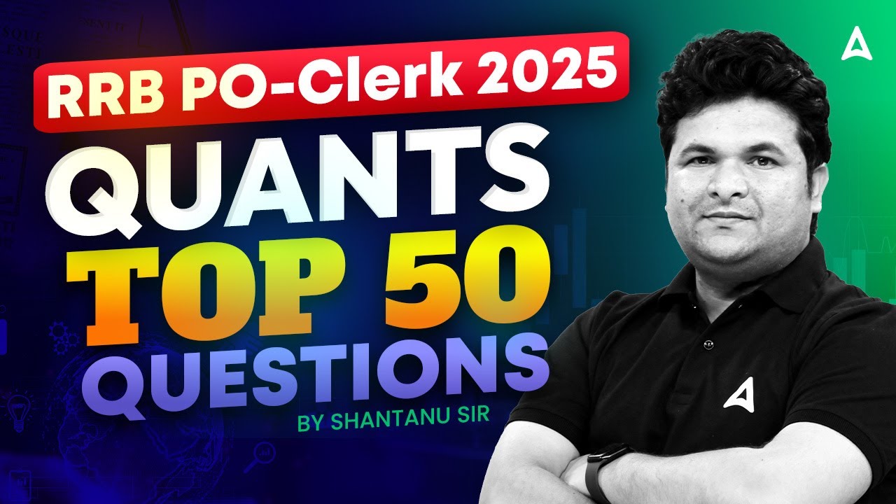 RRB PO-Clerk 2025 | Quants Top 50 Questions | By Shantanu Sir