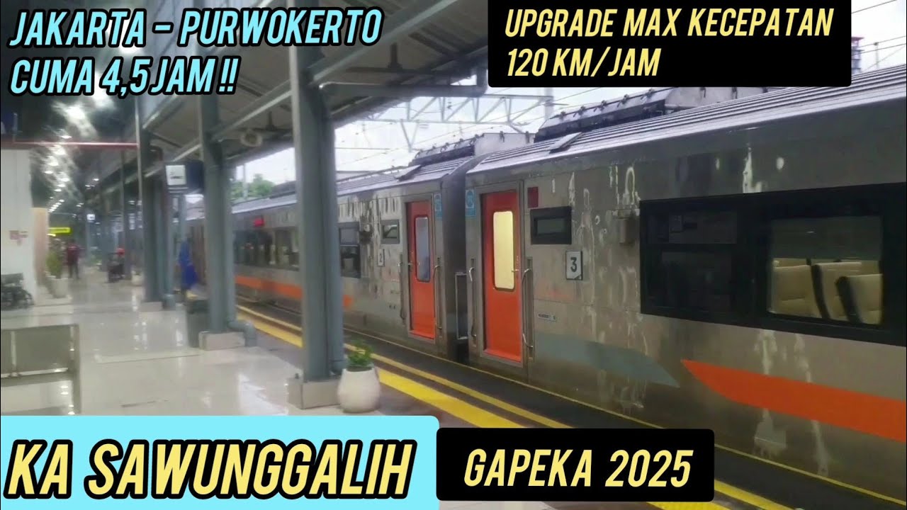 GAPEKA 2025 ! KA SAWUNGGALIH 120 KM/JAM MAKSIMAL KECEPATAN !! JAKARTA - PURWOKERTO CUMA 4,5 JAM SAJA