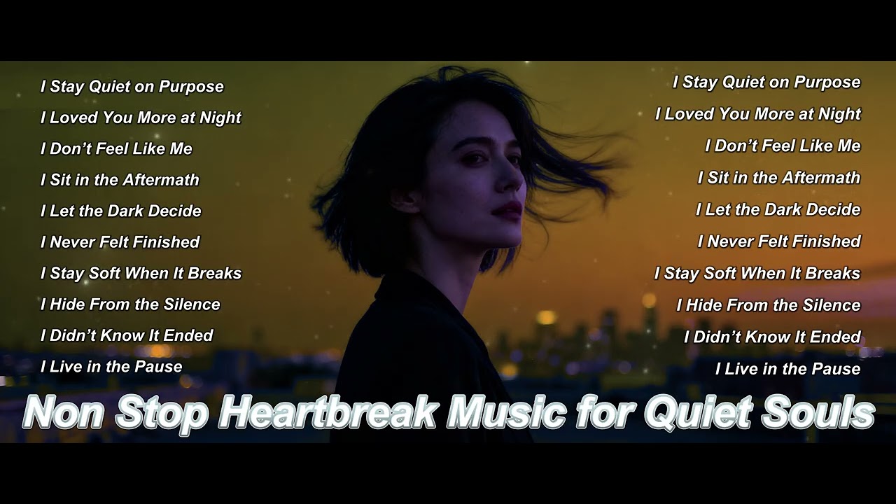 Non Stop Heartbreak Music for Quiet Souls 💔