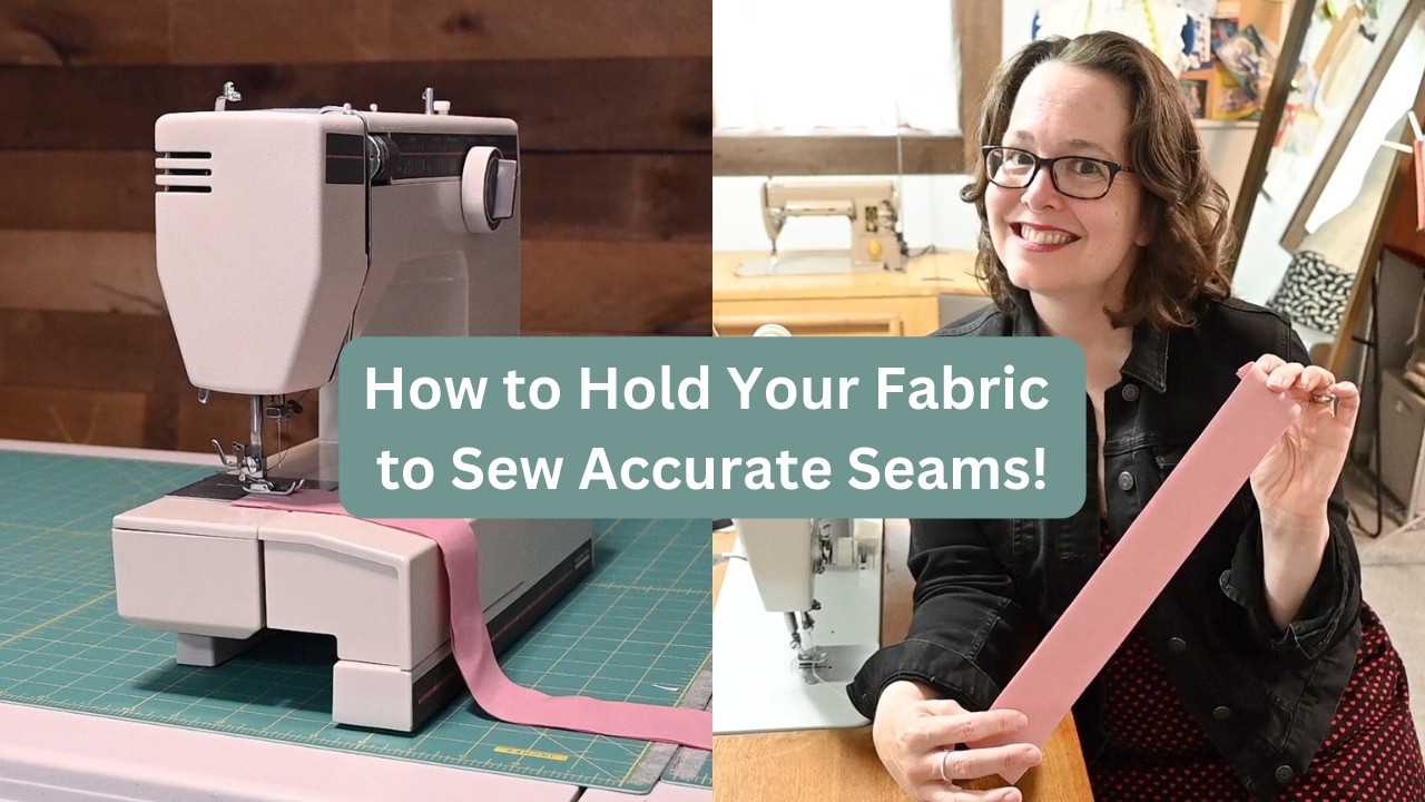 How to Hold Your Fabric to Sew Accurate Seams