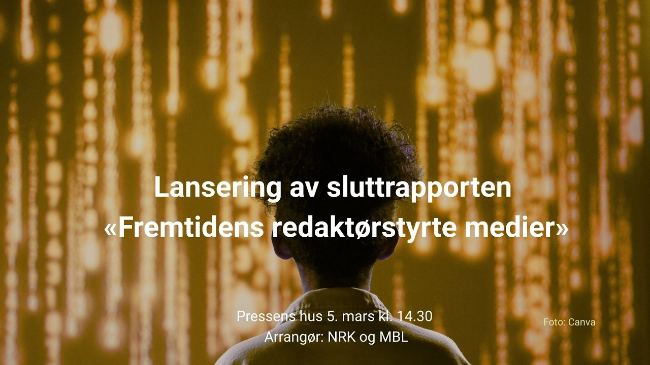 MBL og NRK inviterer til lanseringen: sluttrapporten, prosjektet «Fremtidens redaktørstyrte medier»