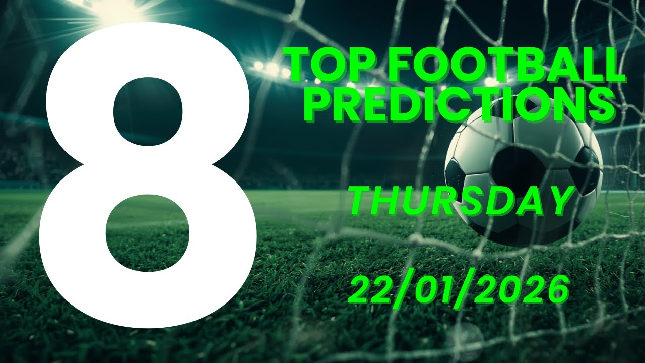 TOP 8 FOOTBALL PREDICTIONS | THURSDAY | 22/01/2026