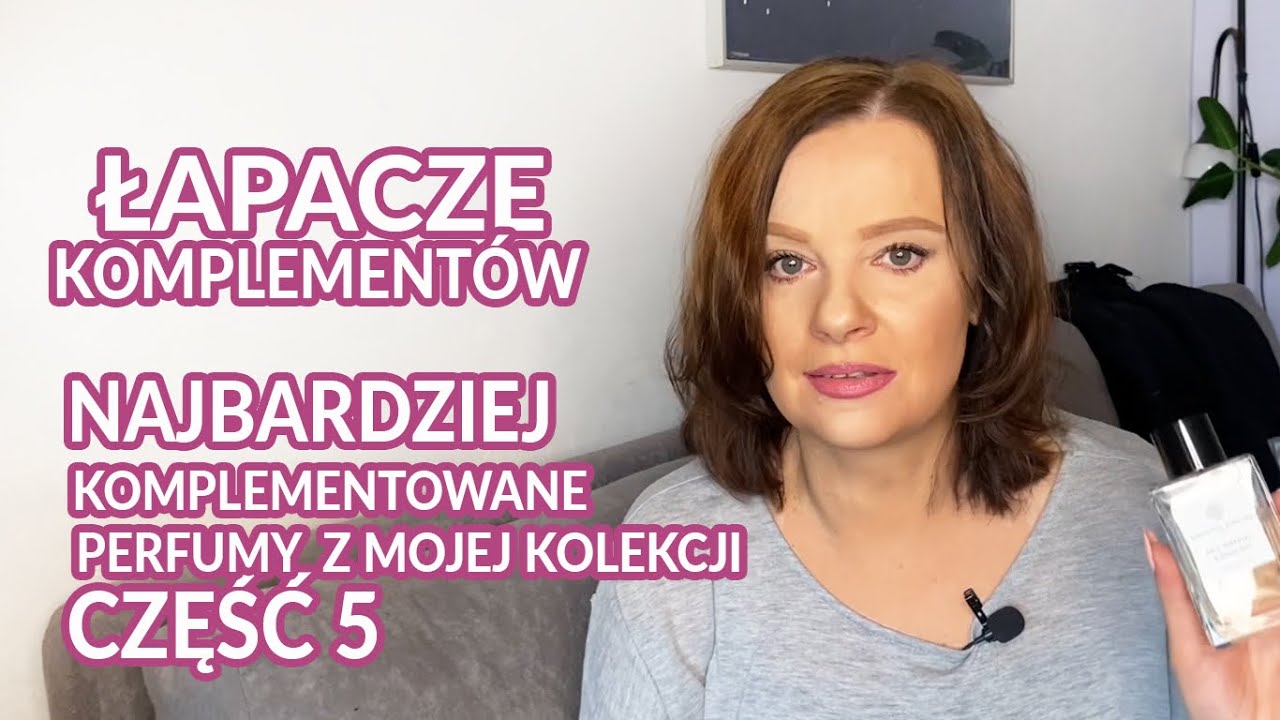 Łapacze komplement&oacute;w, czyli perfumy podobające się otoczeniu cz. 5😉❤️