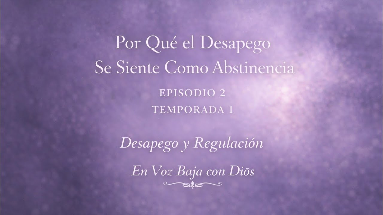 Por Qué el Desapego Se Siente Como Abstinencia | Desapego y Sanación (S1E2) — En Voz Baja con Dios