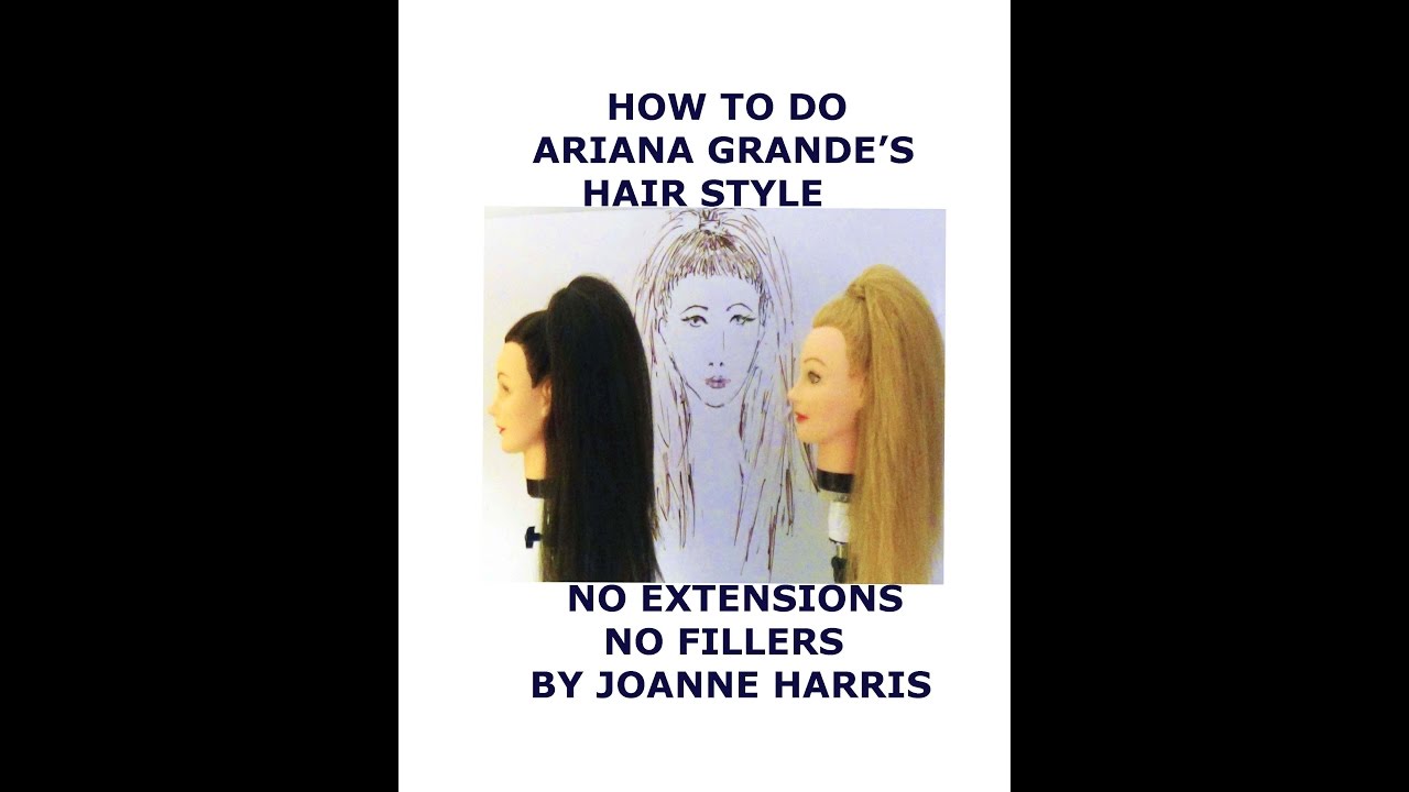 How to do Ariana Grande's hair style No Extensions or fillers  by Joanne Harris