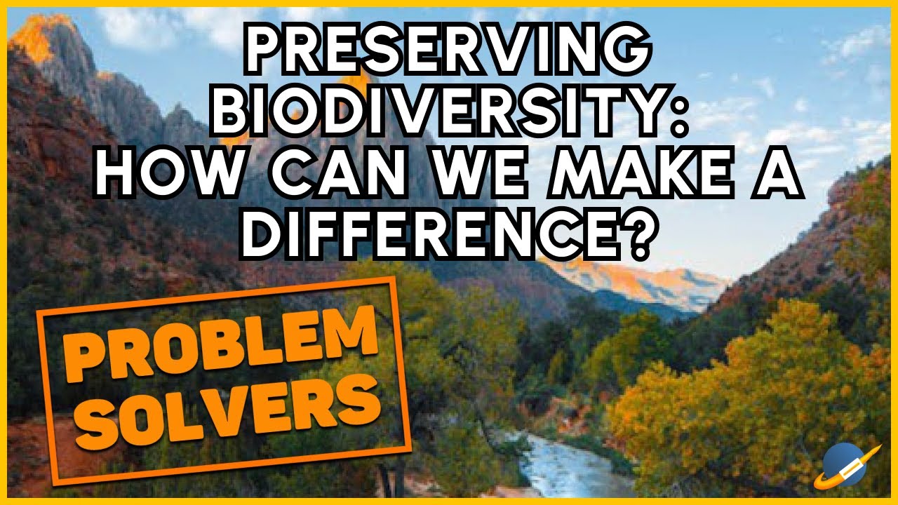 Preserving Biodiversity: How Can We Make a Difference?