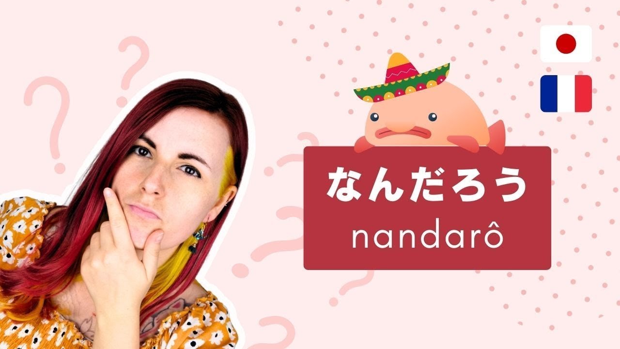 Que signifie なんだろう (+ conseil pour débloquer son oral en japonais)