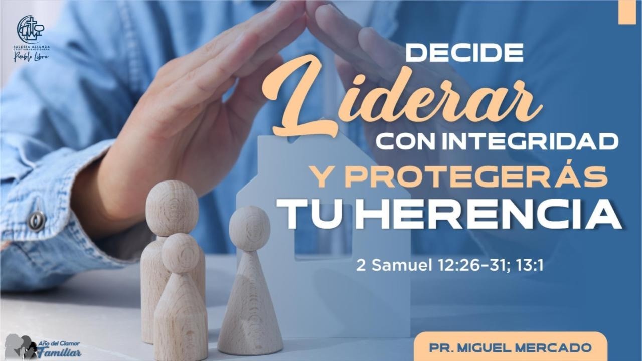 2do. Culto 15.02.2026 · DECIDE LIDERAR CON INTEGRIDAD Y PROTEGERÁS TU HERENCIA · Pr. Miguel Mercado