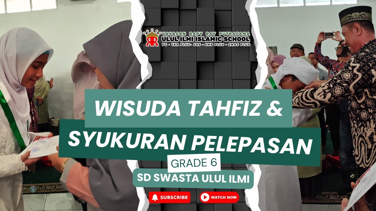 WISUDA TAHFIZH & PELEPASAN SISWA SISWI GRADE 6 SD ULUL ILMI ISLAMIC SCHOOL T.P 2024/2025