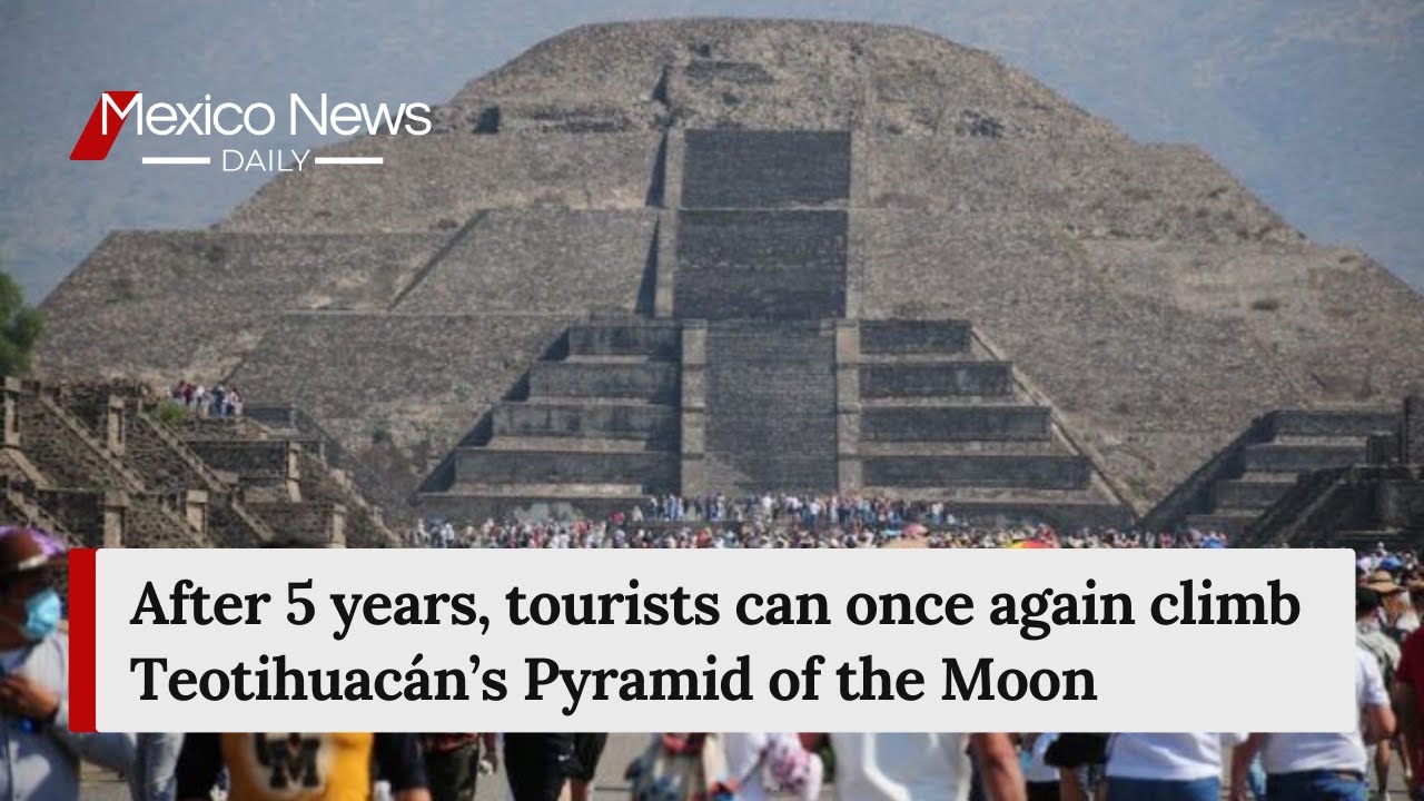 After 5 years, tourists can once again climb Teotihuac&aacute;n&rsquo;s Pyramid of the Moon