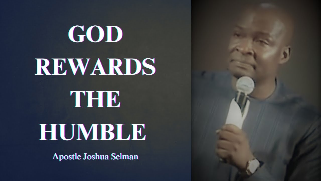 God rewards the humble || Apostle Joshua Selman