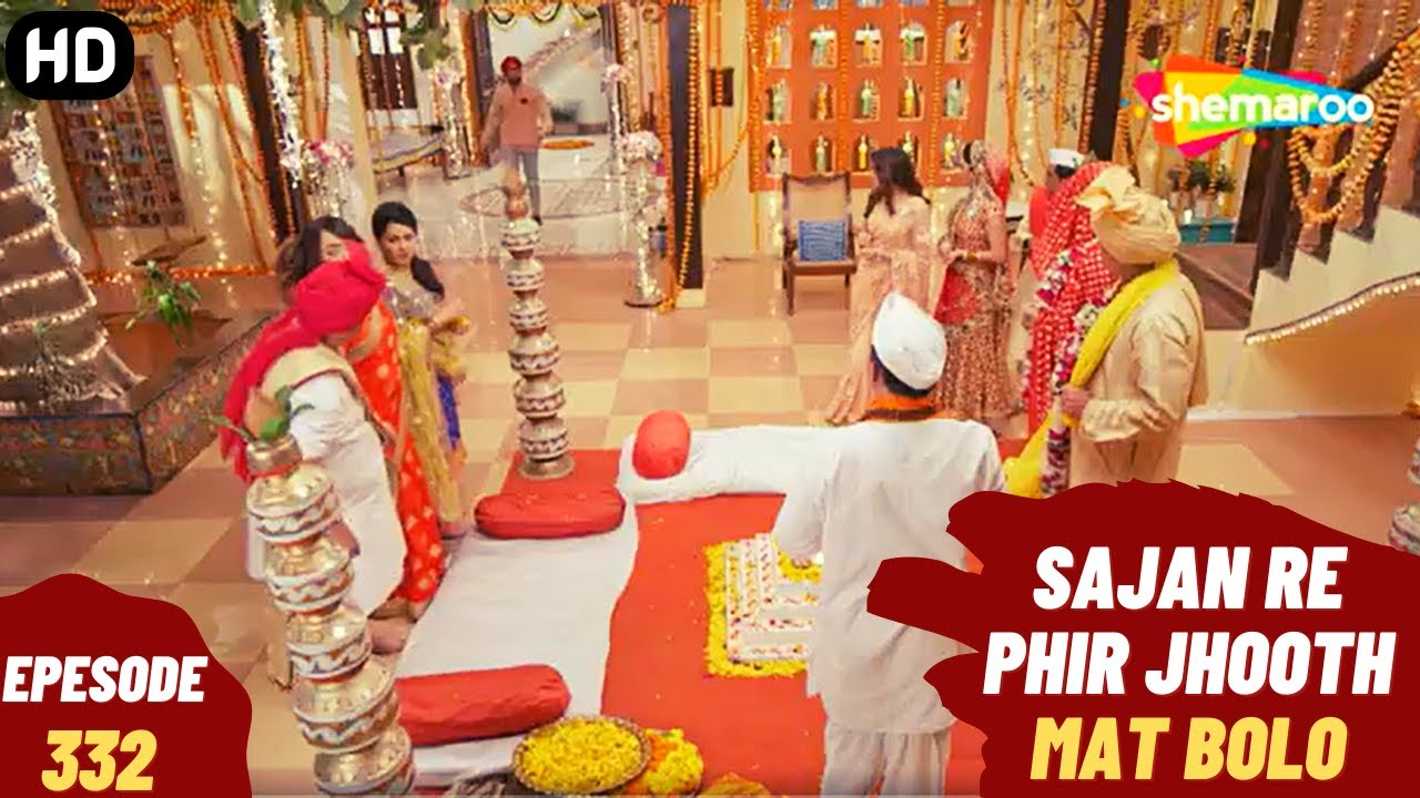 Sajan Re Phir Jhoot Mat Bolo - Episode 332 | सजन रे फिर झूठ मत बोलो | Comedy. Family. Drama Serial