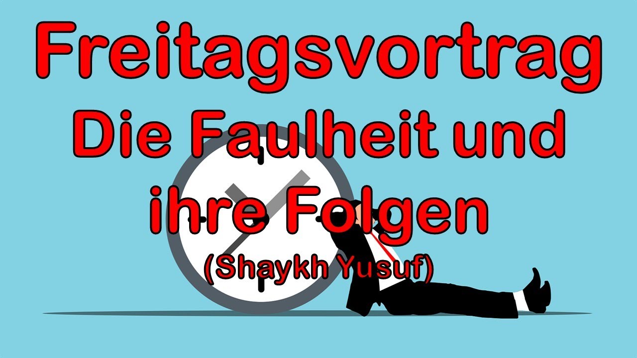 Freitagsvortrag: Die Faulheit und ihre Folgen (Shaykh Yusuf)