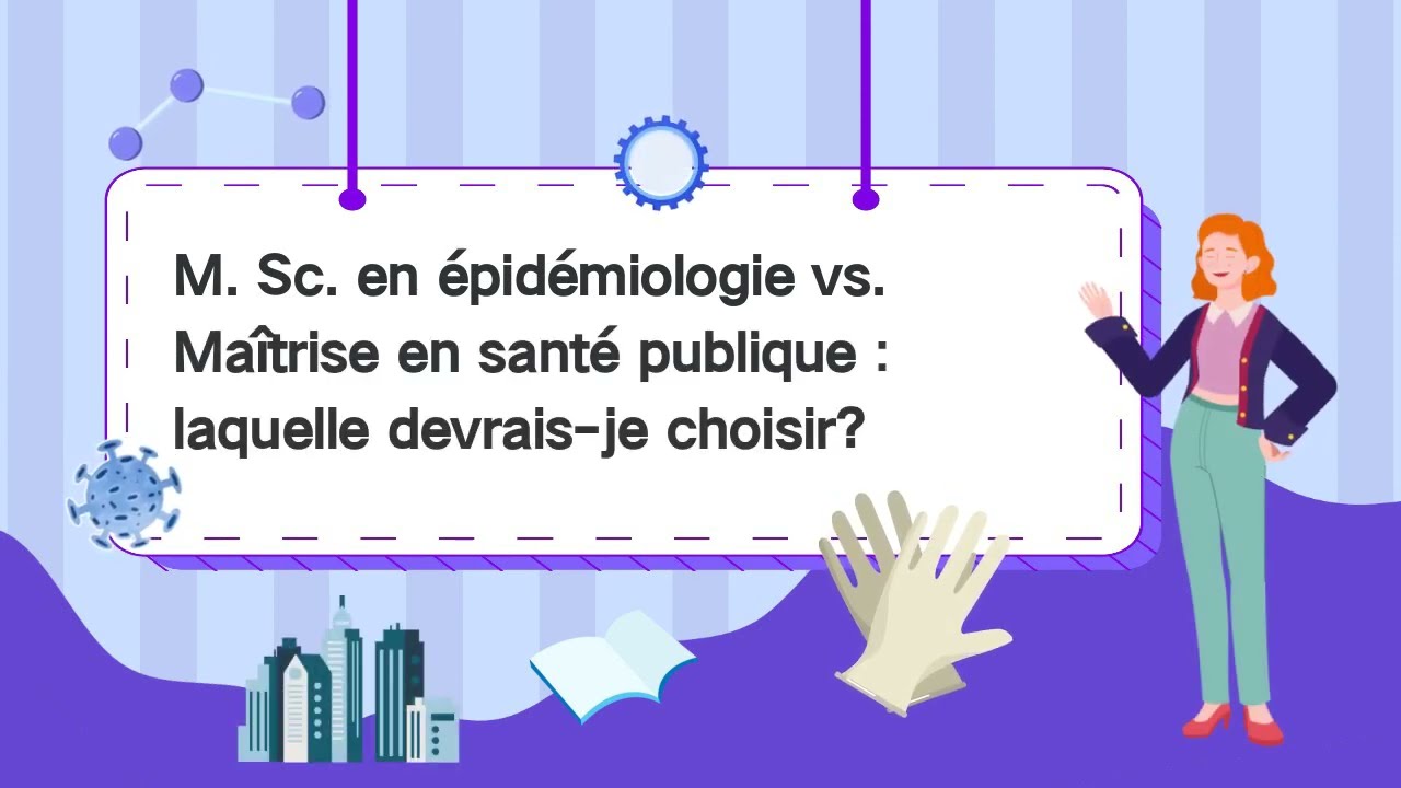 Choisir entre la M.Sc. en épidémiologie et la Maîtrise en santé publique
